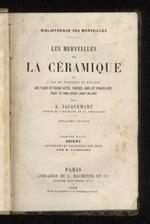 Les merveilles de la céramique ou l'art de façonner et décorer les vases en terre cuite, faience, grès et porcelaine. Deuxième édition