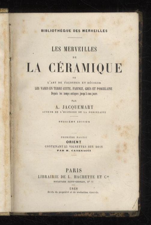 Les merveilles de la céramique ou l'art de façonner et décorer les vases en terre cuite, faience, grès et porcelaine. Deuxième édition - Musée Jacquemart-André - copertina