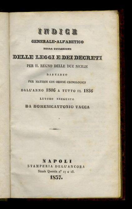 Indice generale-alfabetico della collezione delle leggi e dei decreti per il Regno delle Due Sicilie distinto per materie con ordine cronologico dall'anno 1806 a tutto il 1836 - Domenicantonio Vacca - copertina