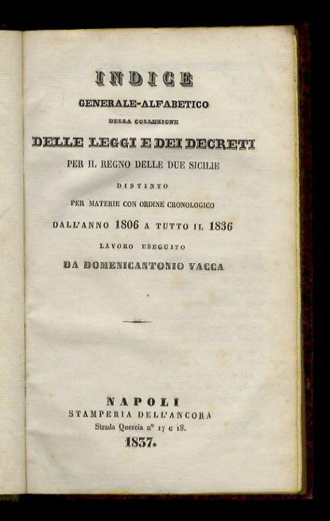 Indice generale-alfabetico della collezione delle leggi e dei decreti per il Regno delle Due Sicilie distinto per materie con ordine cronologico dall'anno 1806 a tutto il 1836 - Domenicantonio Vacca - copertina