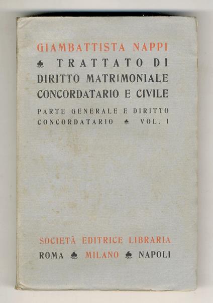 Trattato di diritto matrimoniale concordatario e civile. Volume I: Parte generale e diritto concordatario. Volume II: Diritto civile speciale e comune - Azione e giurisdizione - Giambattista Nappi - copertina