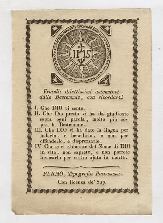 Fratelli dilettissimi, astenetevi dalle Bestemmie, con ricordarvi: I. Che Dio vi sente. II. Che Dio presto vi ha da giudicare sopra ogni parola, molto più sopra le Bestemmie. III. Che Dio vi ha dato la lingua per lodarlo, e benedirlo, e non per offen - copertina