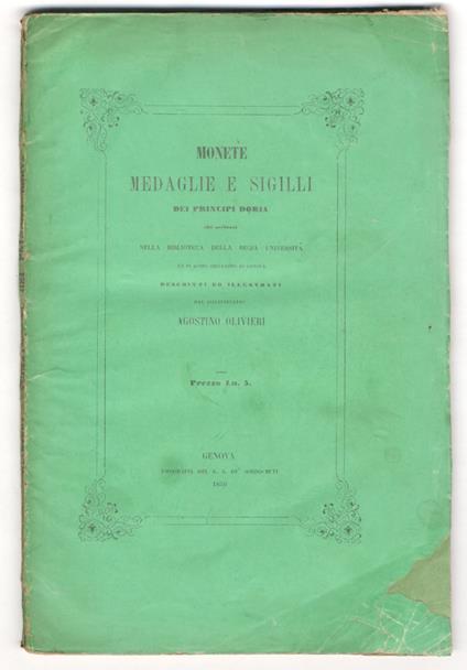 Monete medaglie e sigilli dei principi Doria che serbansi nella Biblioteca della Regia Università ed in altre collezioni di Genova. Descritti ed illustrati da [...] - Agostino Olivieri - copertina