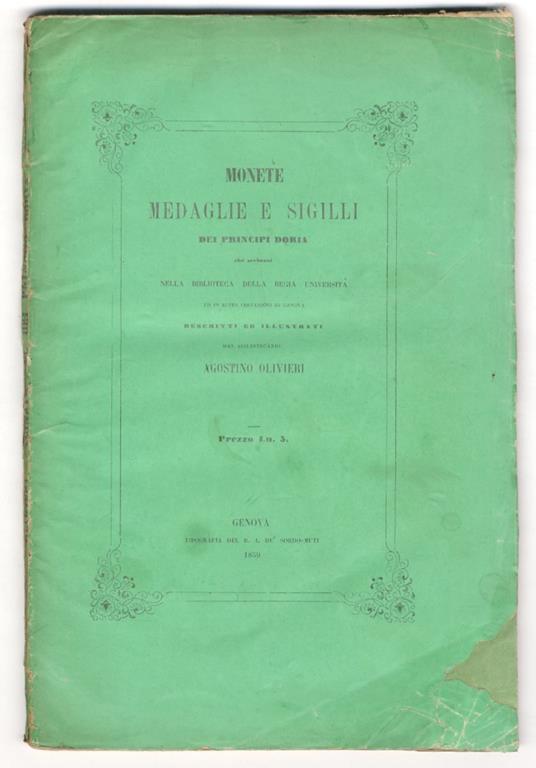 Monete medaglie e sigilli dei principi Doria che serbansi nella Biblioteca della Regia Università ed in altre collezioni di Genova. Descritti ed illustrati da [...] - Agostino Olivieri - copertina