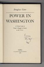 Power in Washington. A Critical Look at Today's Struggle to Govern in the U.S.A. (The Constitution - The Presidency - The Congress - The Parties - Outsiders on the Inside - The Struggle to Govern)