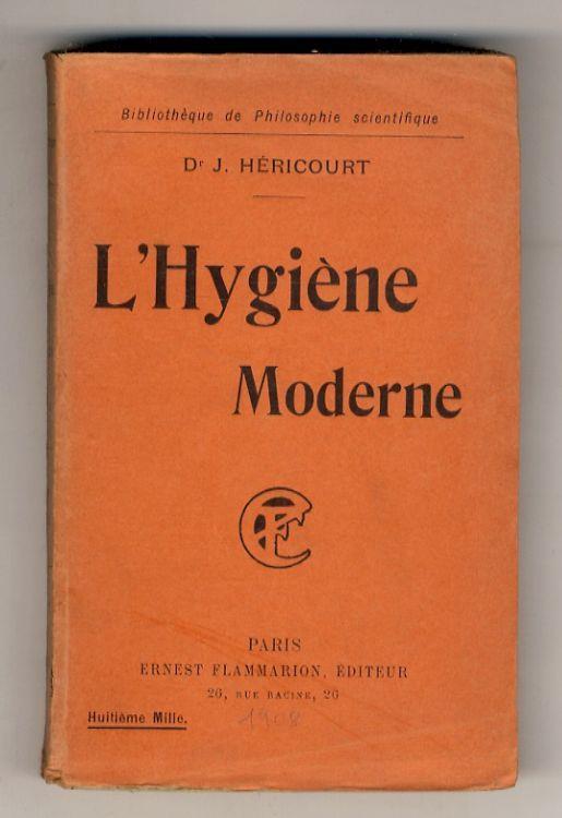 L' Hygiène Moderne. (L' individu: Témperaments et prédispositions - Régime alimentaire et genre de vie - Exercises, jeux et sports - Lutte contre froid et chaleur - Le vêtement féminin - Coiffure et calvitie - Vie sexuelle. La maison et la vie domest - copertina