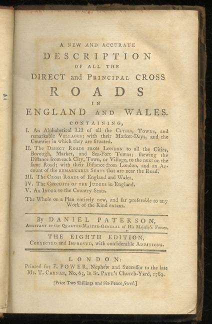 A New and Accurate Description of all the Direct and Principal Cross Roads in England and Wales. Containing, I. An Alphabetical List of all the Cities, Towns, and remarkable Villages: with their Market-Days, and Counties they are situated in. II. The - Daniel Patterson - copertina