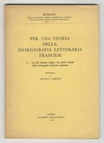 Per una storia della storiografia letteraria francese. 1: la più lontana origine dei primi schemi della storiografia letteraria moderna. Memoria di [...]