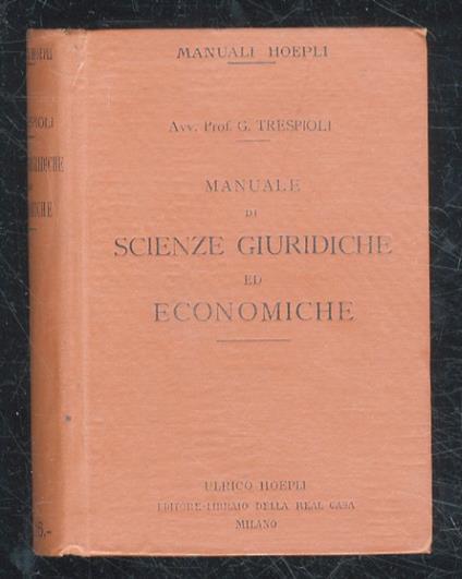 Manuale di scienze giuridiche ed economiche in conformità ai programmi ministeriali ad uso degli istituti tecnici, licei moderni e suole di commercio. [...] Con 18 tavole colorate - Trespioli Gino - copertina