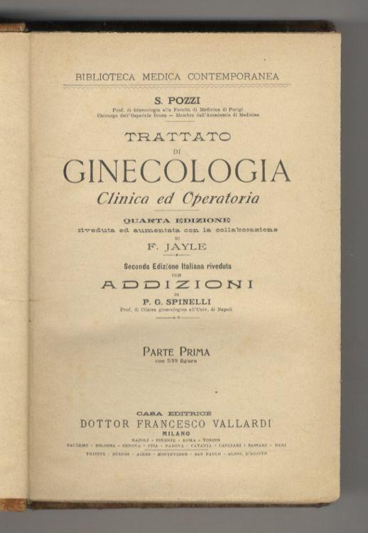 Trattato di ginecologia clinica ed operatoria. Quarta edizione, riveduta ed aumentata con la collaborazione di F. Jayle. Seconda edizione italiana riveduta con addizioni di P.G. Spinelli. Parte prima [- parte seconda] - Samuele Pozzi - copertina