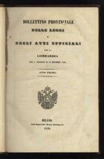 BOLLETTINO Provinciale delle Leggi e degli Atti Ufficiali per la Lombardia. Anno Primo, dal 1° Gennaio al 31 Dicembre 1850 - Anno Secondo, dal 1° Gennaio al 31 Dicembre 1851