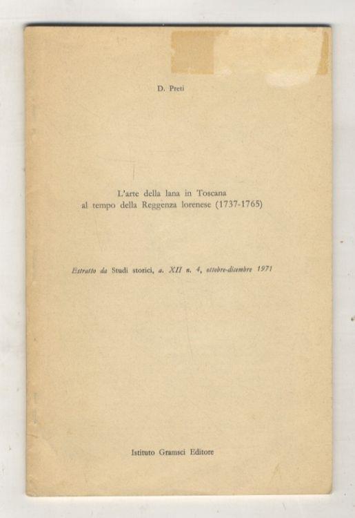 L' arte della lana in Toscana al tempo della reggenza lorenese (1737-1765). Estratto da Studi storici, a. XII n. 4, ottobre-dicembre 1971 - Domenico Preti - copertina