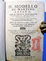 Il modello di Martino Lutero per Q. Iacopo Moronessa da Lezze monacho Celestino. Con la tauola di tutte le cose notabili comprese nella presente opera