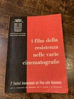 I film della resistenza nelle varie cinematografie. 2° Festival Internazionale dei Films sulla Resistenza. 16-17 ottobre 1964. Atti del Convegno