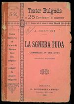 La Sgnera Tuda. Commedia in tre atti originale bolognese