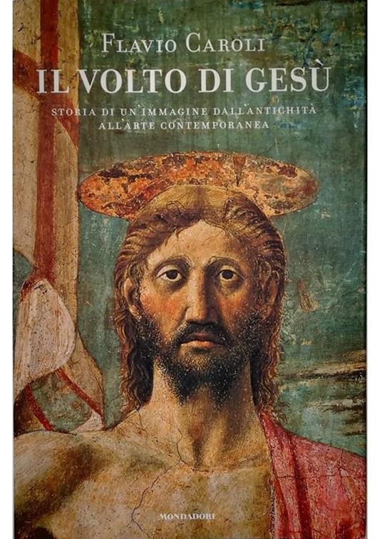 Il volto di Gesù Storia di un'immagine dall'antichità all'arte contemporanea - Flavio Caroli - copertina