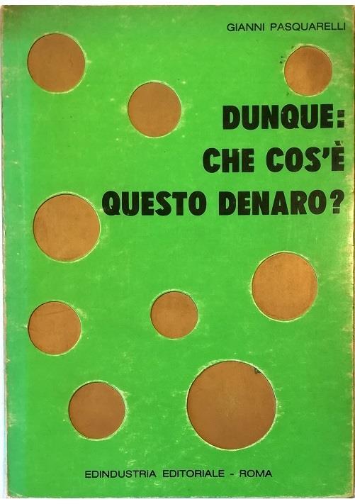 Dunque: che cos'è questo denaro? - Gianni Pasquarelli - copertina