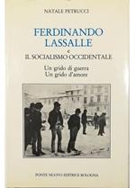 Ferdinando Lassalle e il socialismo occidentale Un grido di guerra Un grido d'amore