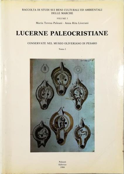 Lucerne paleocristiane conservate nel Museo Oliveriano di Pesaro Tomo I - Maria Teresa Paleani - copertina