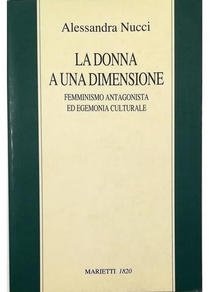 La donna a una dimensione Femminismo antagonista ed egemonia culturale - Alessandra Nucci - copertina