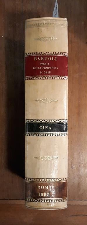 Dell'Historia della Compagnia di Giesu. La Cina terza parte dell' Asia descritta dal P. Daniello Bartoli della medesima Compagnia - Daniello Bartoli - copertina