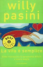 La vita è semplice.Come riconoscere le personalità difficili e vivere meglio