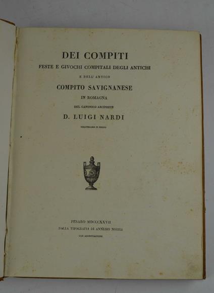 Dei compiti, feste e giuochi compitali degli antichi e dell' antico Compito Savignanese in Romagna… - Luigi Nardi - copertina