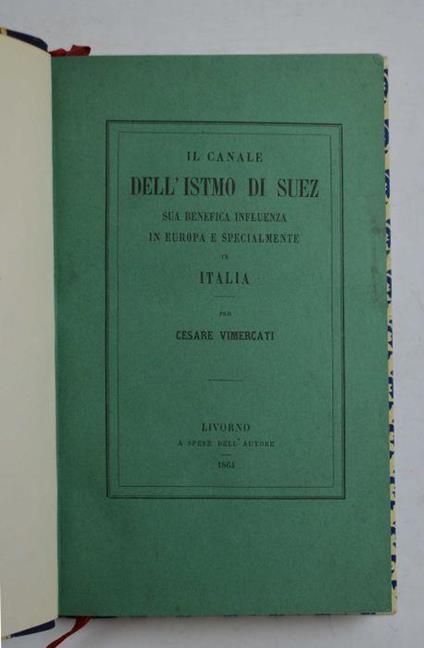 Il canale dell'Istmo di Suez. Sua influenza di pace per l'Europa e di rigenerazione per l'Italia - copertina