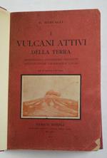 I vulcani attivi della terra. Morfologia - dinamismo - prodotti - distribuzione geografica - cause