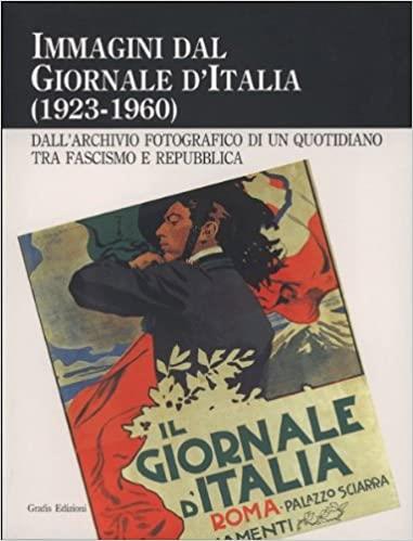 Immagini Dal Giornale D'italia (1923-1960). Dall'archivio Fotografico Di Un Quotidiano Tra Fascismo E Repubblica - copertina