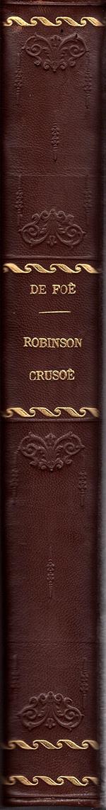 Robinson Crusoé. Précédé d'une notice sur la vie et les ouvrages de l'Auteur. Illustré de cent gravures