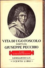 Vita di Ugo Foscolo scritta da Giuseppe Pecchio. A cura di Giuseppe Nicoletti
