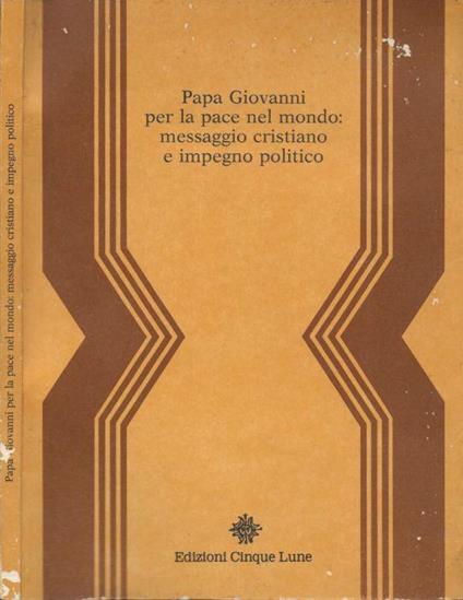 Papa Giovanni per la pace nel mondo: messaggio cristiano e impegno politico - copertina