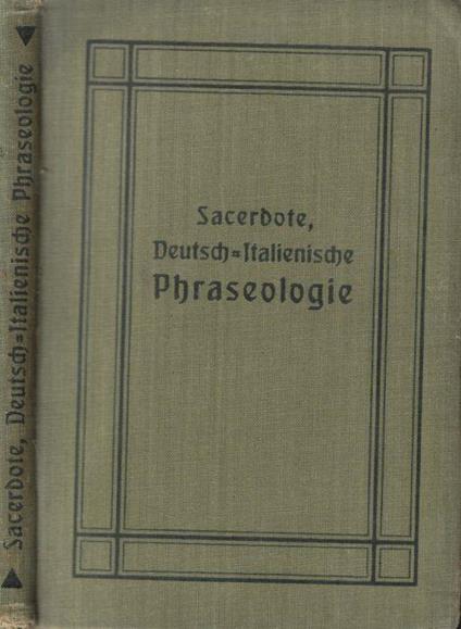 Deutsch-Italienische phraseologie in systematischer ordnung nebst einem Vocabolario sistemàtico verfabt und mit aussprachezeichen versehen - Gustavo Sacerdote - copertina
