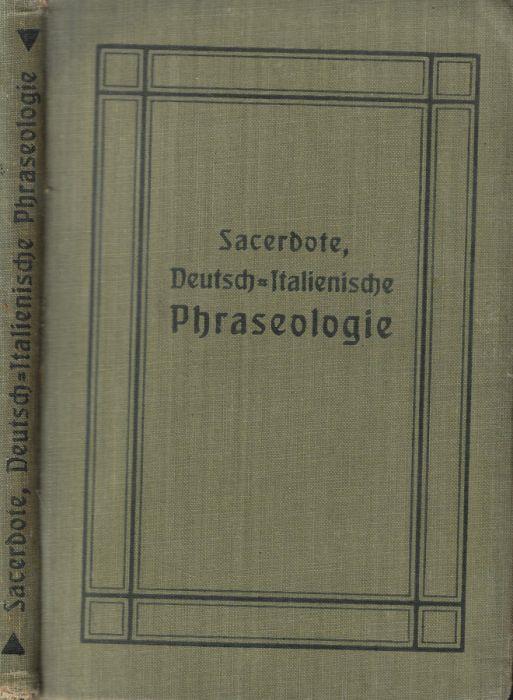 Deutsch-Italienische phraseologie in systematischer ordnung nebst einem Vocabolario sistemàtico verfabt und mit aussprachezeichen versehen - Gustavo Sacerdote - copertina