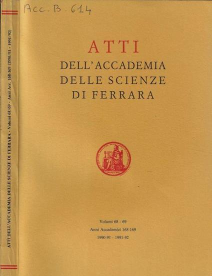 Atti dell'Accademia della scienze di Ferrara volumi 68-69 Anni accademici 168-169 1990-91 1991-92 - copertina