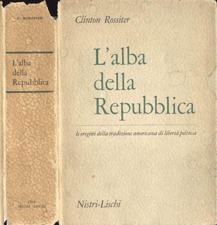 L' alba della Repubblica - Clinton Rossiter - copertina
