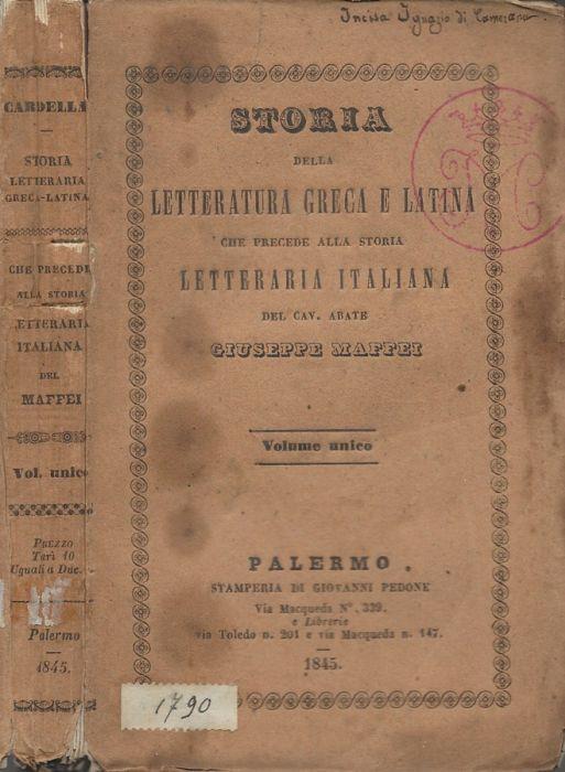 Storia della letteratura greca e latina del professore Giuseppe M. Cardella che precede alla storia letteraria italiana del cav. abate Giuseppe Maffei (Volume unico) - copertina