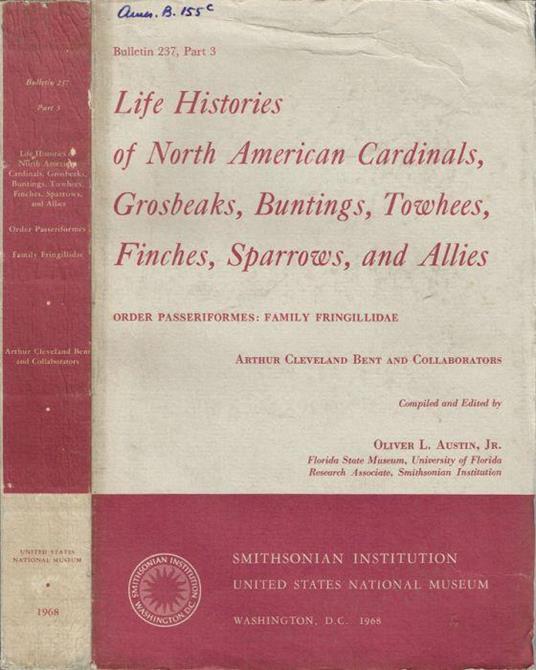 Life Histories of North American Cardinals, Grosbeaks, Buntings, Towhees, Finches, Sparrows, and Allies - Arthur Cleveland Bent - copertina