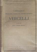 Catalogo Delle Cose D'Arte E Di Antichità D'Italia. Vercelli