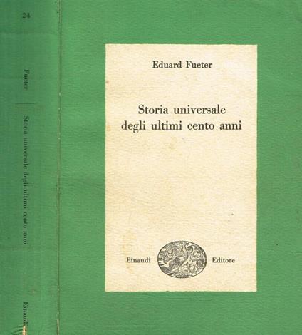 Storia universale degli ultimi cento anni 1815-1920 - Eduard Fueter - copertina