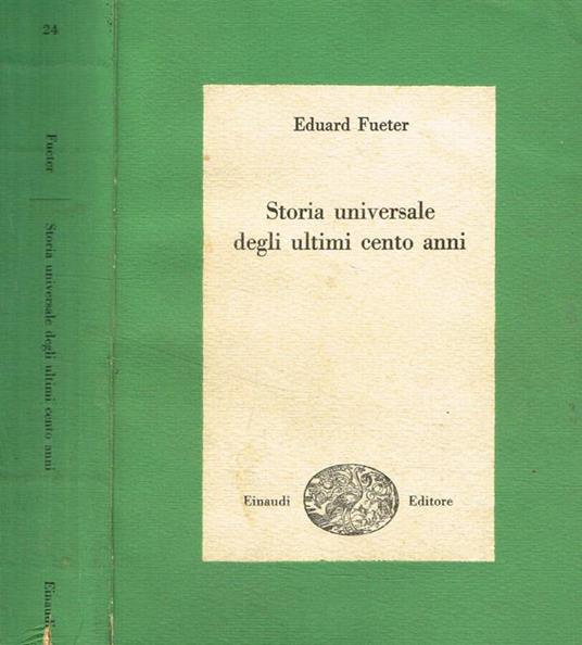 Storia universale degli ultimi cento anni 1815-1920 - Eduard Fueter - copertina