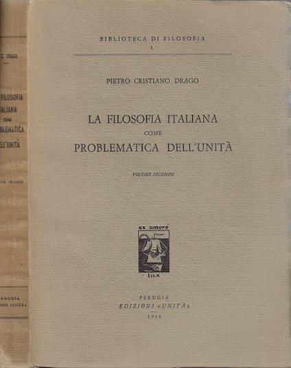 La filosofia italiana come problematica dell'unità Vol. II - Pietro Cristiano Drago - copertina