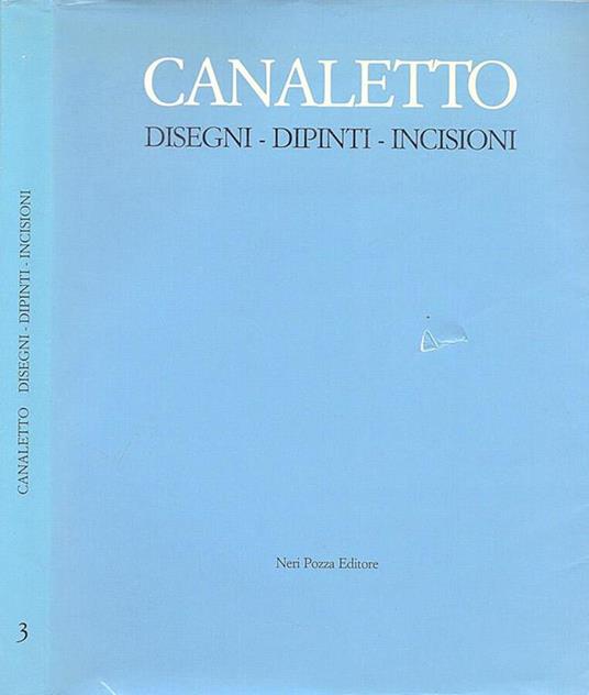Canaletto. Disegni - Dipinti - Incisioni - Alessandro Bettagno - copertina