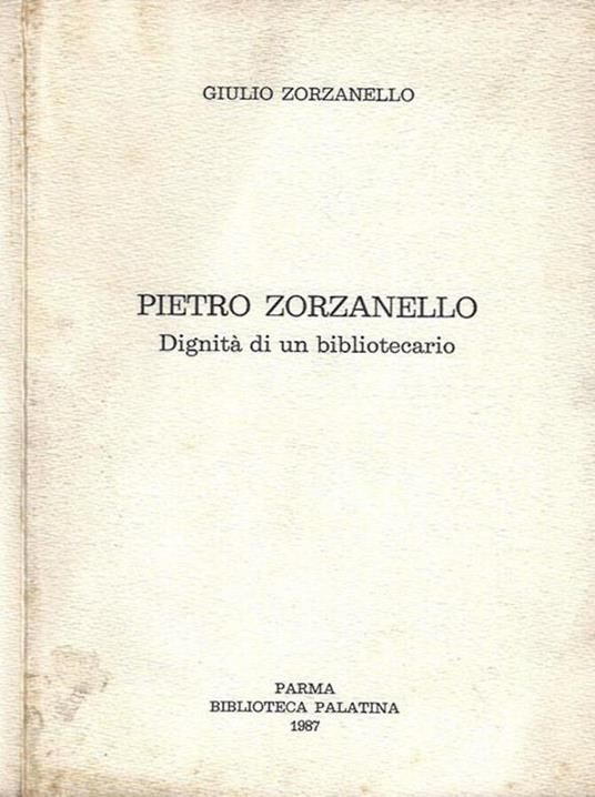 Pietro Zorzanello. Dignità di un bibliotecario - Giulio Zorzanello - copertina
