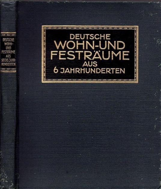 Deutsche Wohn- & Festraume aus sechs jahrhunderten - C. H. Baer - copertina