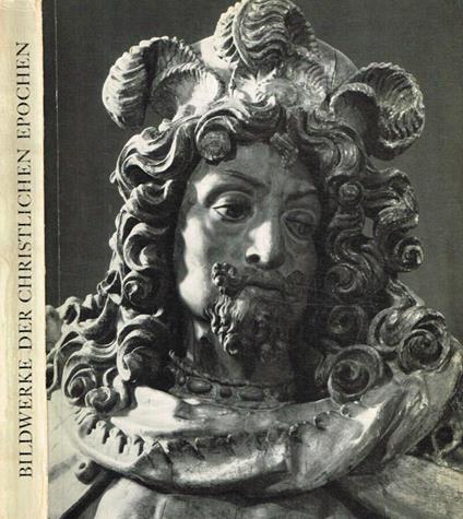 Bildwerke Der Christlichen Epochen von der Spatantike bis zum Klassizismus - copertina