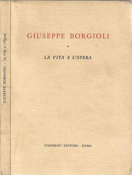Giuseppe Borgioli. La vita e l'opera - copertina