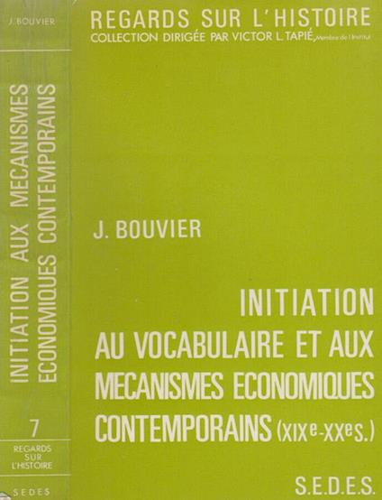 Initiation au vocabulaire et aux mecanismes economiques contemporains (XIX - XX S.) - Jean Bouvier - copertina