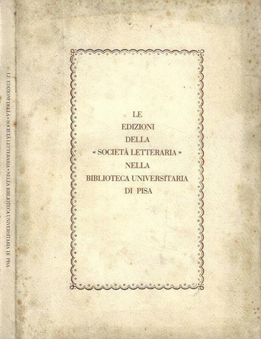 Le edizioni della Società Letteraria nella Biblioteca Universitaria di Pisa - Mauro Bernardini - copertina